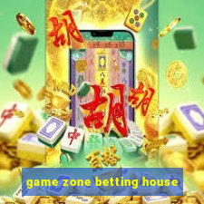 game zone betting house